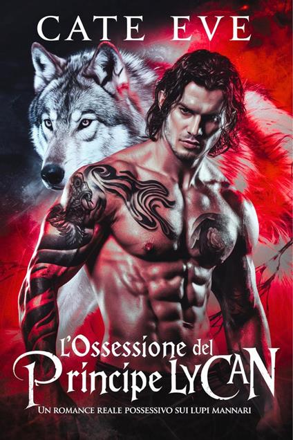 L'ossessione del principe lycan: Un romance reale possessivo sui lupi mannari - Cate Eve - ebook