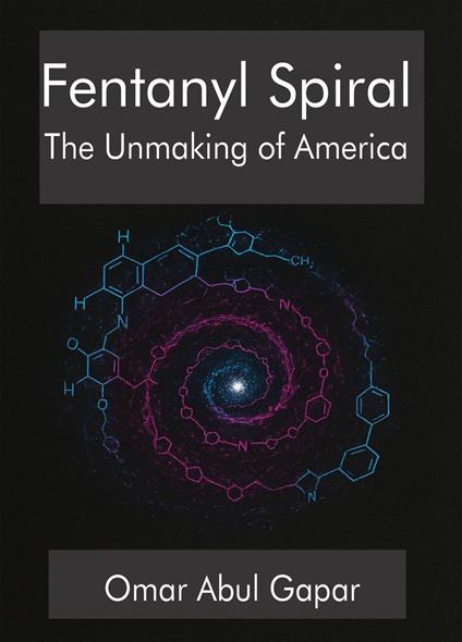 Fentanyl Spiral : The Unmaking of America