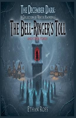 The December Dark: A Collection of Winter Hauntings - Ethan Ross - cover