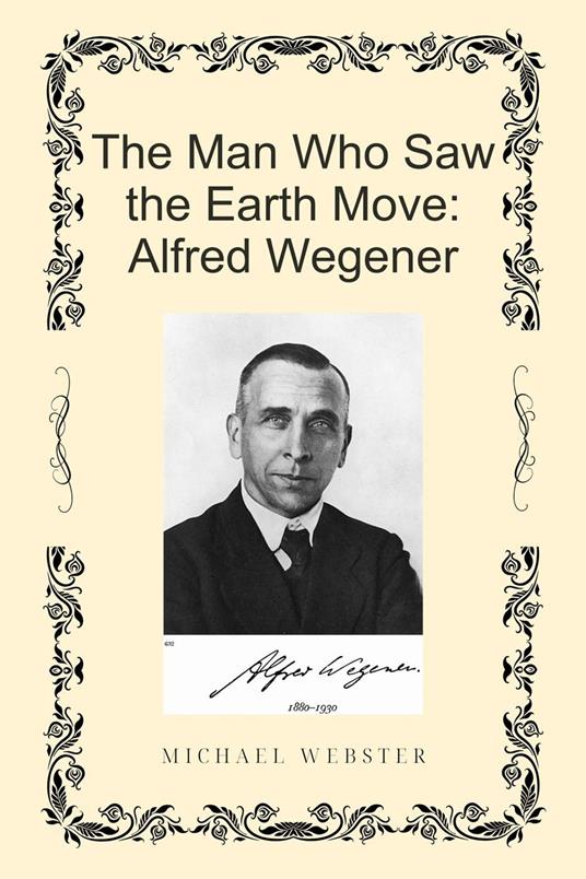 The Man Who Saw the Earth Move: Alfred Wegener