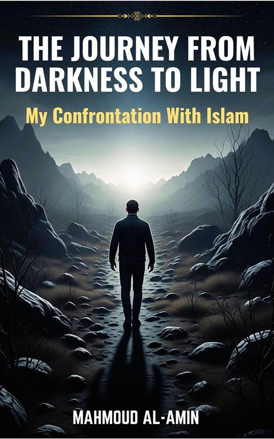 The journey from darkness to light - my confrontation with Islam