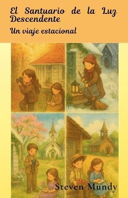 El Santuario de la Luz Descendente, Un viaje estacional - Steven Mundy - cover
