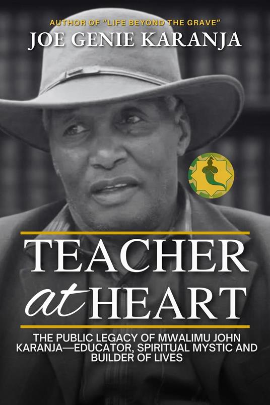 Teacher at Heart: The Public Legacy of Mwalimu John Karanja—Educator, Spiritual Mystic, and Builder of Lives