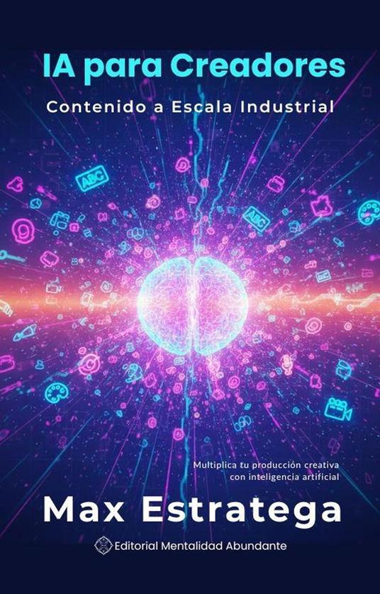 IA para Creadores: Contenido a Escala Industrial Multiplica tu producción creativa con inteligencia artificial