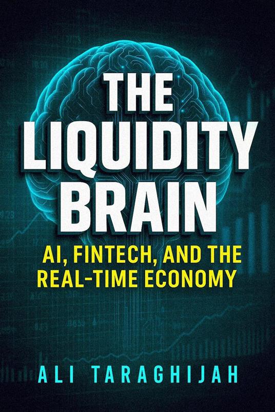 The Liquidity Brain: AI, Fintech, and the Real-Time Economy