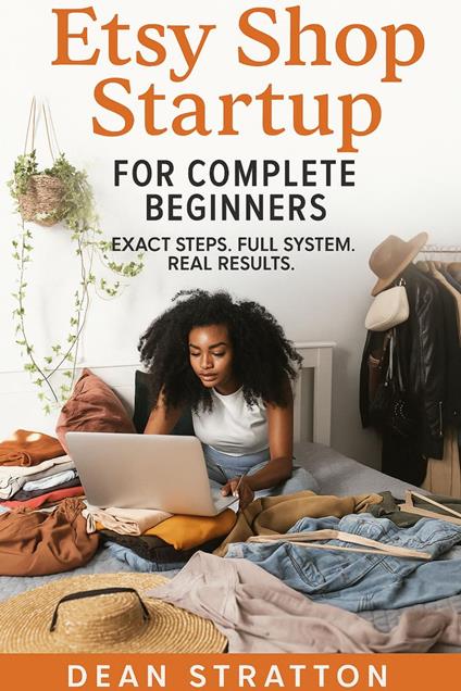 Etsy Shop Startup for Complete Beginners – Exact Steps. Full System. Real Results.