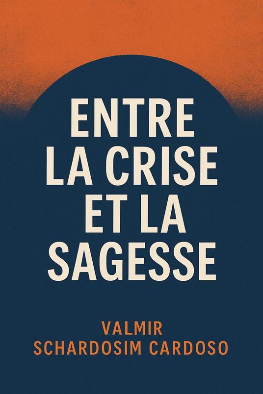 Entre la Crise et la Sagesse - Valmir Schardosim Cardoso - ebook