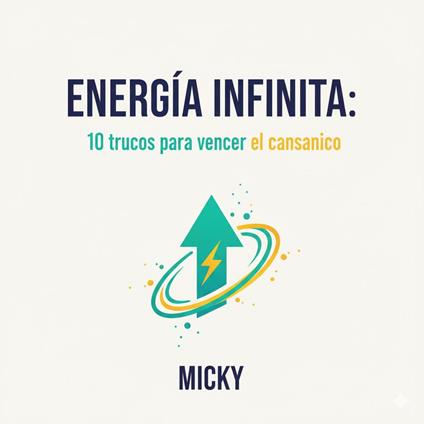 Energía sin límites: 10 estrategias prácticas para vencer el cansancio, recuperar vitalidad y mantenerte activo todo el día