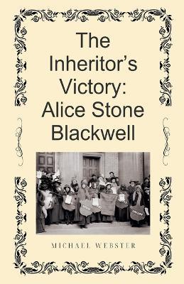 The Inheritor's Victory: Alice Stone Blackwell - Michael Webster - cover