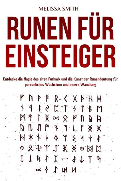 Runen für Einsteiger: Entdecke die Magie des alten Futhark und die Kunst der Runendeutung für persönliches Wachstum und innere Wandlung