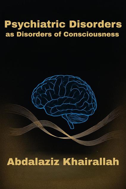 Psychiatric Disorders as Disorders of Consciousness