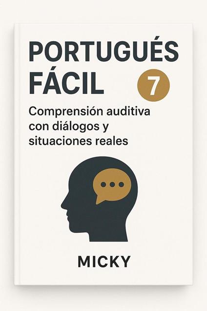 Portugués Fácil 7: Comprensión auditiva con diálogos y situaciones reales