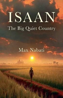 Isaan: The Big Quiet Country - Max Nabati - cover