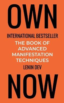 OWN NOW - The Book of Advanced Manifestation Techniques - Lenin Dev - cover