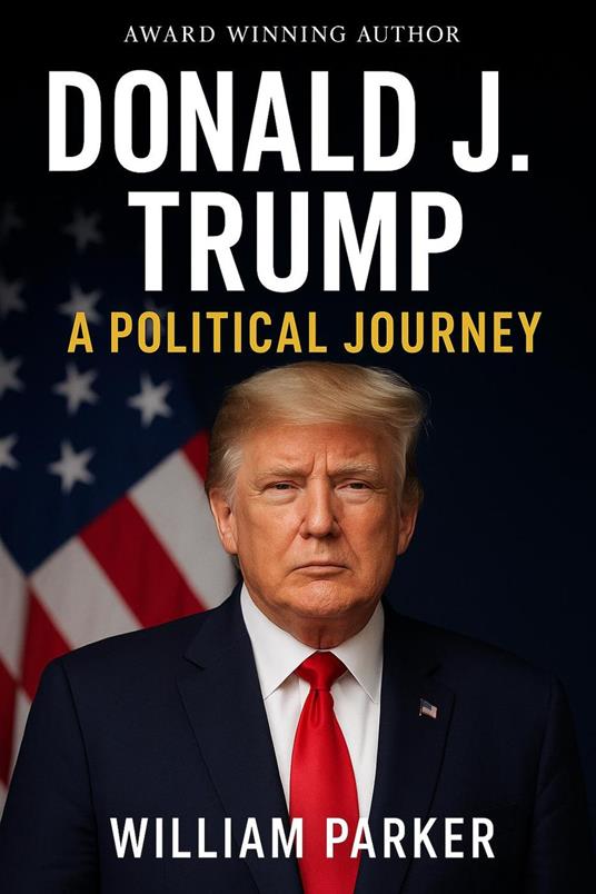 Donald J. Trump: A Political Journey