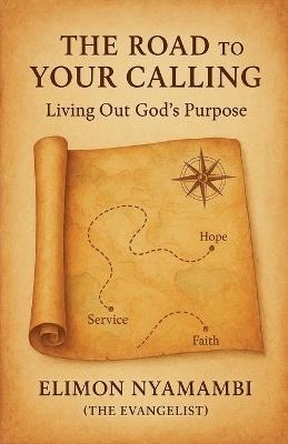The Road to Your Calling: Living Out God's Purpose - Elimon Nyamambi - cover