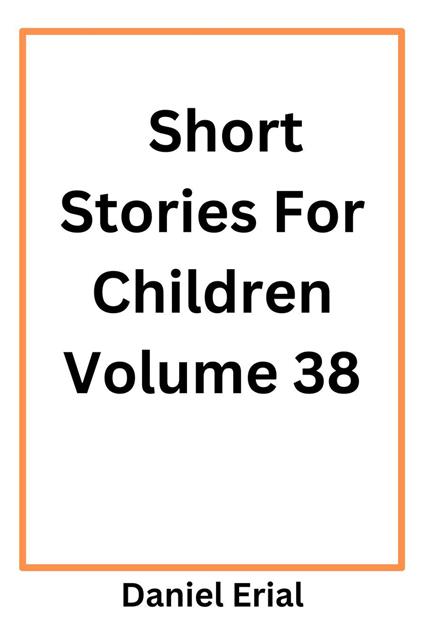 Short Stories For Children Volume 38 - Daniel Erial - ebook