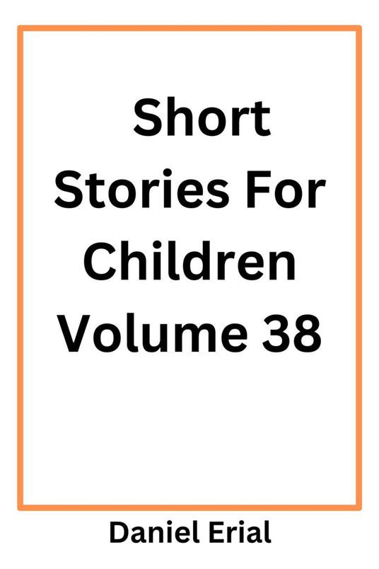 Short Stories For Children Volume 38 - Daniel Erial - ebook
