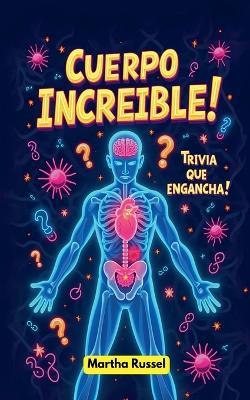 ¡Cuerpo Increíble! Trivia que Engancha! - Martha Russel - cover