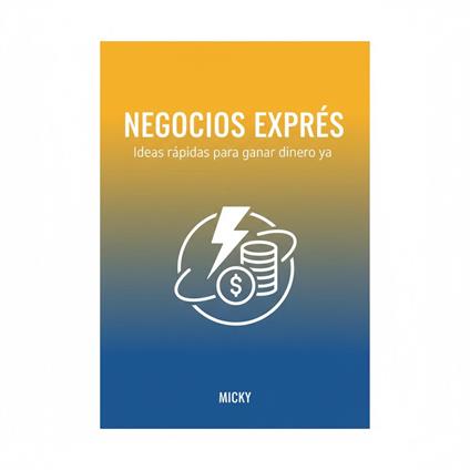 Negocios Exprés: 50 ideas rápidas y sencillas para generar ingresos extra desde casa y comenzar hoy mismo