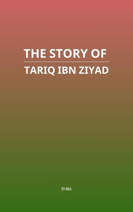 The Story of Tariq ibn Ziyad
