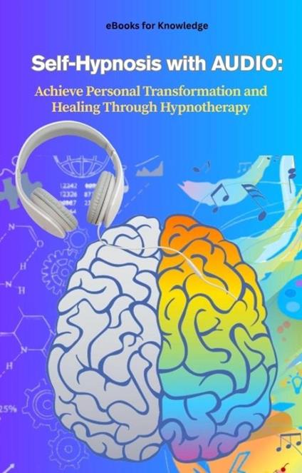 Self-Hypnosis with AUDIO: Achieve Personal Transformation and Healing Through Hypnotherapy