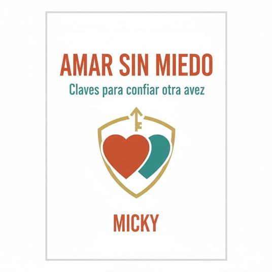 Amar sin miedo:Cómo sanar heridas emocionales y volver a confiar en el amor