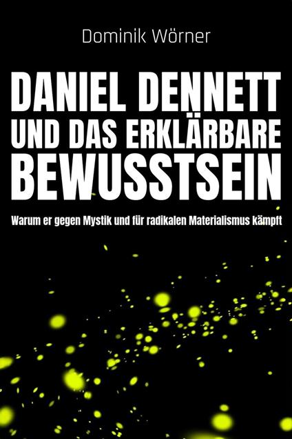 Daniel Dennett und das erklärbare Bewusstsein