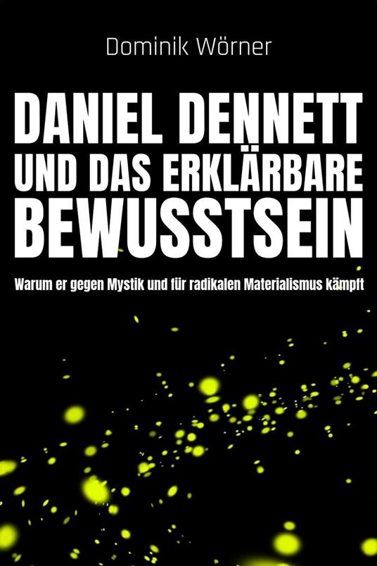 Daniel Dennett und das erklärbare Bewusstsein