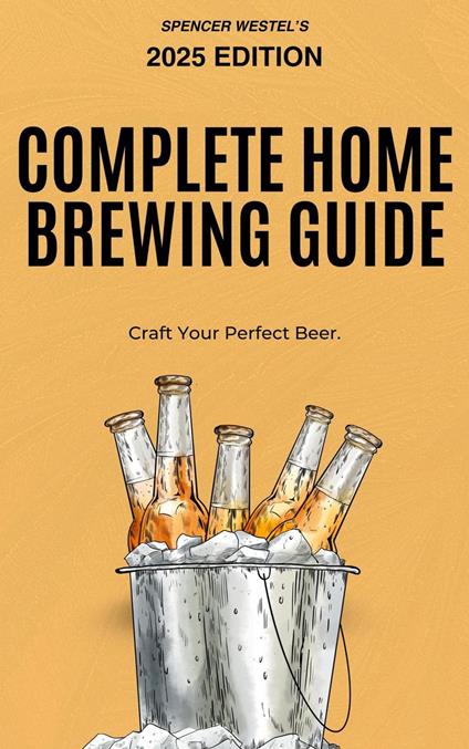 The Complete Home Brewing Guide: Craft Your Perfect Beer
