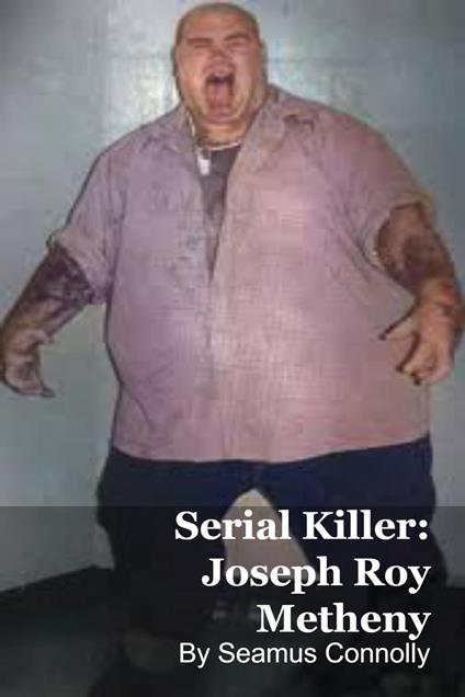 Serial Killer: Joseph Roy Metheny
