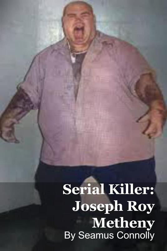 Serial Killer: Joseph Roy Metheny