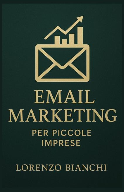 Email Marketing per Piccole Imprese - Lorenzo Bianchi - ebook