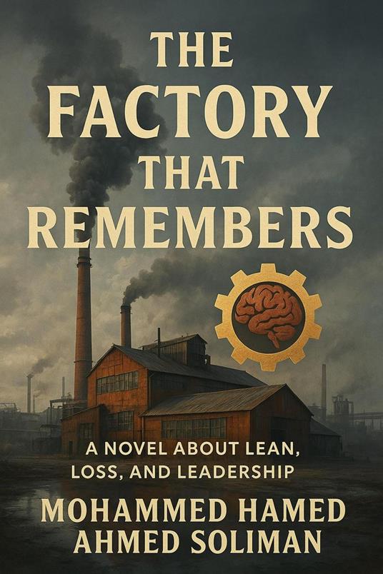 The Factory That Remembers: A Novel About Lean, Loss, and Leadership