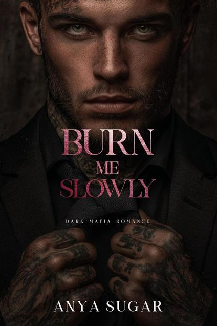 Burn Me Slowly: Dark Mafia Romance