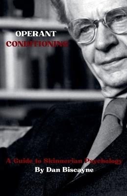 Operant Conditioning: A Guide to Skinnerian Psychology - Dan Biscayne - cover