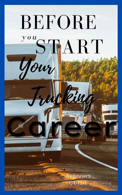Before you Start Trucking Guide
