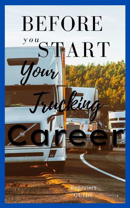 Before you Start Trucking Guide