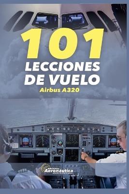 101 Lecciones de vuelo. Airbus A320 - Biblioteca Aeronáutica - cover