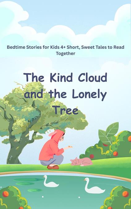 Bedtime Stories for Kids 4+ Short, Sweet Tales to Read Together The Kind Cloud and the Lonely Tree - Tahira kiran - ebook