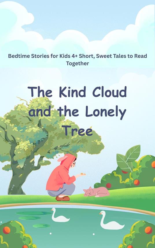 Bedtime Stories for Kids 4+ Short, Sweet Tales to Read Together The Kind Cloud and the Lonely Tree - Tahira kiran - ebook