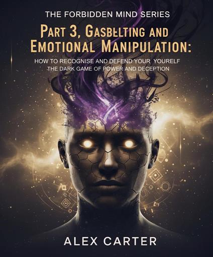 Part 3, Gaslighting & Emotional Manipulation – The Dark Game of Power and Deception.