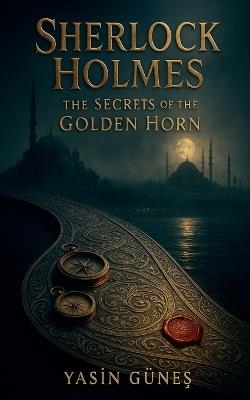 Sherlock Holmes - The Secrets of the Golden Horn - Yasin Güneş - cover