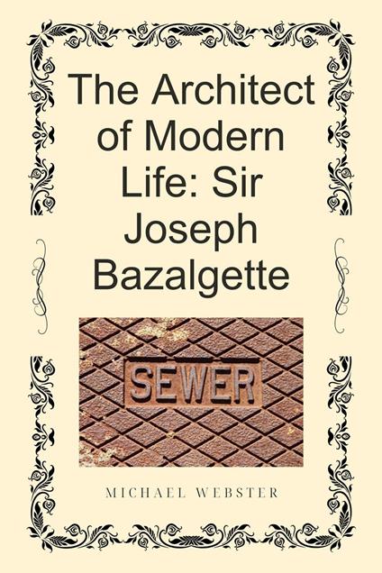 The Architect of Modern Life: Sir Joseph Bazalgette