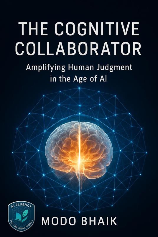 The Cognitive Collaborator: Amplifying Human Judgment in the Age of AI