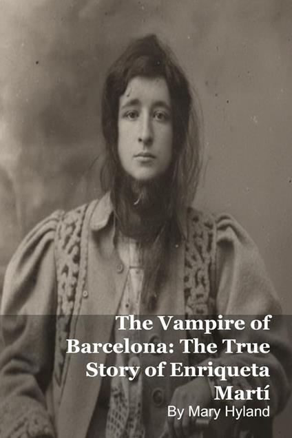 The Vampire of Barcelona: The True Story of Enriqueta Martí
