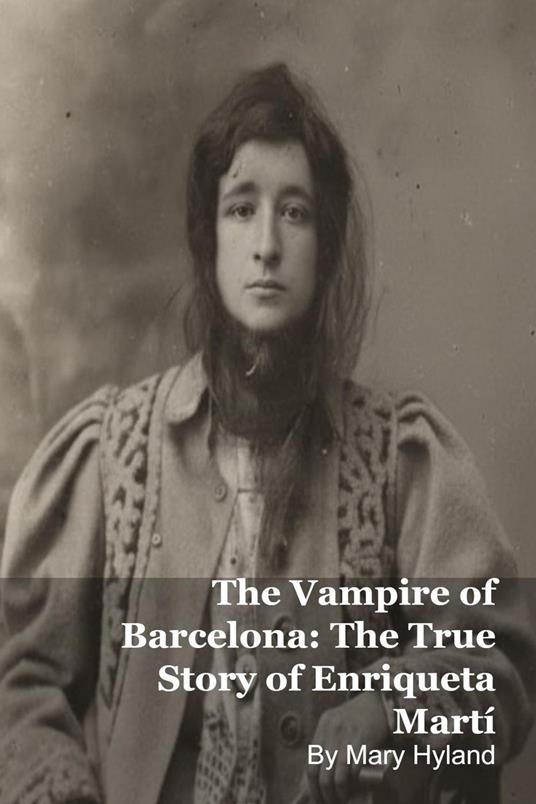 The Vampire of Barcelona: The True Story of Enriqueta Martí