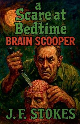 A Scare at Bedtime: Brain Scooper - J F Stokes - cover
