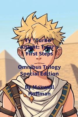 Ty "Turbo" Knight: Tyler's First Steps Omnibus Trilogy Special Edition - Maxwell Hoffman - cover