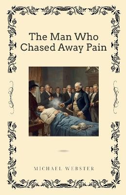 The Man Who Chased Away Pain - Michael Webster - cover